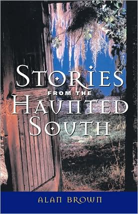 Stories from the Haunted South - Alan Brown - Bücher - University Press of Mississippi - 9781578066612 - 25. August 2004