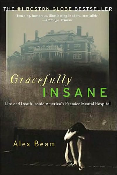 Gracefully Insane: The Rise and Fall of America's Premier Mental Hospital - Alex Beam - Książki - PublicAffairs,U.S. - 9781586481612 - 7 stycznia 2003