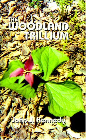 The Woodland Trillium - John J. Kennedy - Kirjat - 1st Book Library - 9781587215612 - tiistai 1. elokuuta 2000