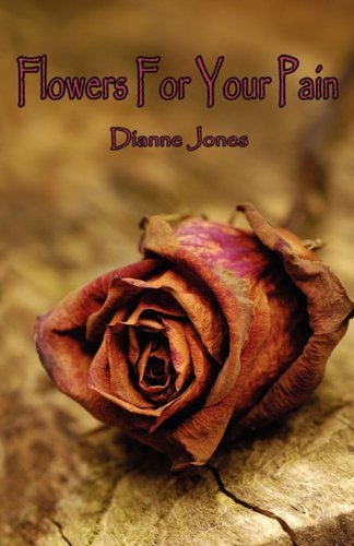 Cover for Dianne Black Jones · Flowers for Your Pain (Paperback Book) (2010)