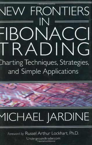 Cover for Michael Jardine · New Frontiers in Fibonacci Trading: Charting Techniques, Strategies, &amp; Simple Applications (Hardcover Book) (2003)