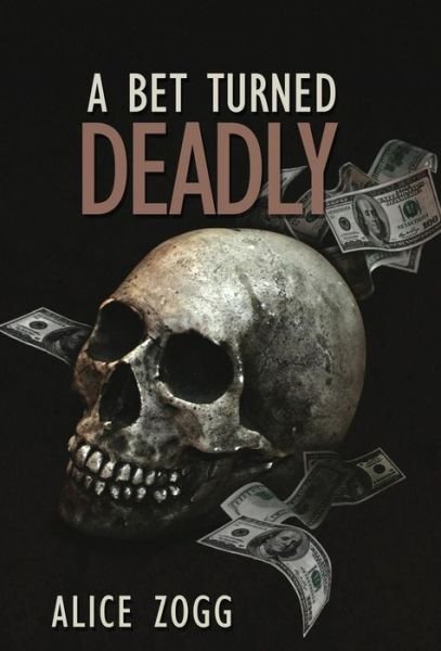 Cover for Alice Zogg · A Bet Turned Deadly (Gebundenes Buch) (2014)