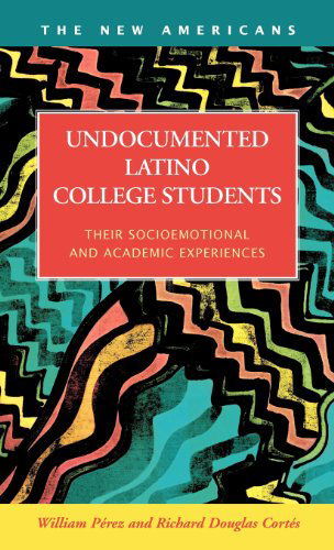 Cover for William Perez · Undocumented Latino College Students: Their Socioemotional and Academic Experiences (Hardcover Book) (2011)