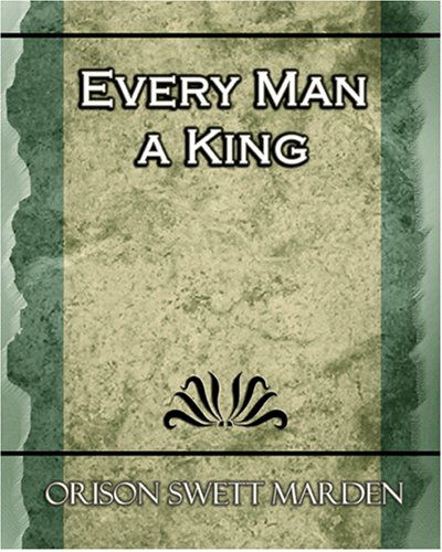 Every Man a King - Orison Swett Marden - Books - Book Jungle - 9781594624612 - October 19, 2006