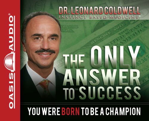 Cover for Dr. Leonard Coldwell · The Only Answer to Success: You Were Born to Be a Champion (Audiobook (CD)) [Unabridged edition] (2011)