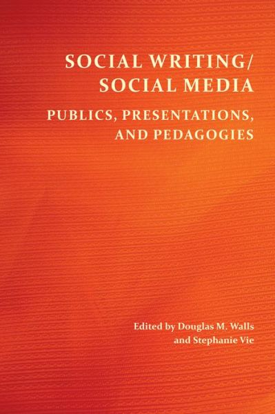 Cover for Social Writing / Social Media: Publics, Presentations, and Pedagogies (Paperback Book) (2018)