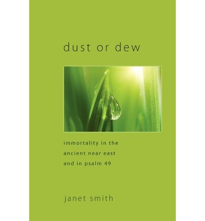 Cover for Janet Smith · Dust or Dew: Immortality in the Ancient Near East and in Psalm 49 (Paperback Book) (2011)