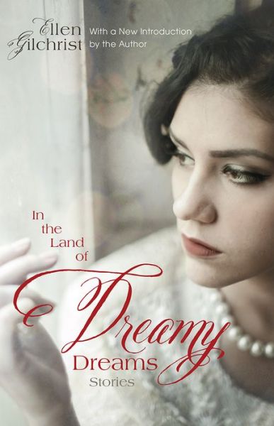 In the Land of Dreamy Dreams: Stories - Southern Revivals - Ellen Gilchrist - Książki - University of South Carolina Press - 9781611176612 - 30 czerwca 2016