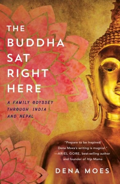 Cover for Dena Moes · The Buddha Sat Right Here: A Family Odyssey Through India and Nepal (Taschenbuch) (2019)