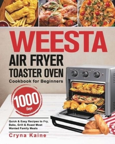 WEESTA Air Fryer Toaster Oven Cookbook for Beginners - Cryna Kaine - Bøker - Mate Peter - 9781639350612 - 22. mai 2021
