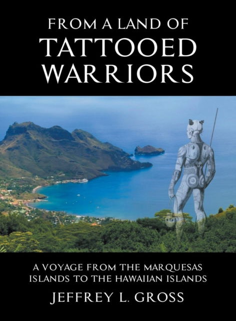 From The Land of Tattooed Warriors - Jeffrey L Gross - Kirjat - Authors Press - 9781643140612 - keskiviikko 24. lokakuuta 2018