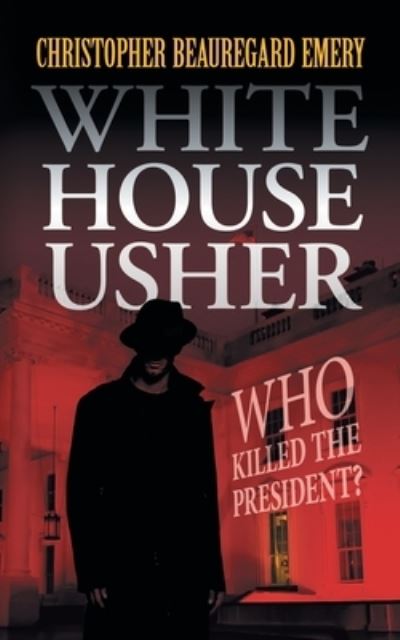 Cover for Christopher Beauregard Emery · White House Usher: Who Killed the President? (Paperback Book) (2021)