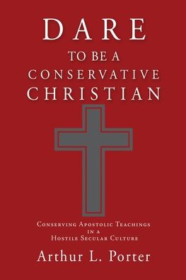 Cover for Arthur L. Porter · Dare to Be a Conservative Christian (Book) (2021)