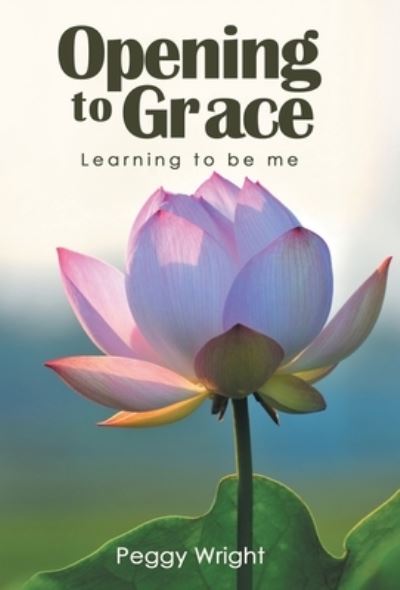 Cover for Peggy Wright · Opening to Grace (Book) (2023)
