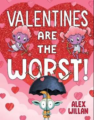 Cover for Alex Willan · Valentines Are the Worst! - The Worst! Series (Hardcover Book) (2026)