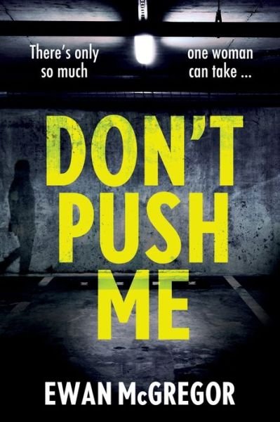 Don't Push Me: There's only so much one woman can take... - Ewan McGregor - Bøger - Independently Published - 9781674744612 - 16. december 2019