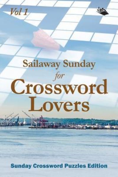 Cover for Speedy Publishing LLC · Sailaway Sunday for Crossword Lovers Vol 1: Sunday Crossword Puzzles Edition (Taschenbuch) (2015)