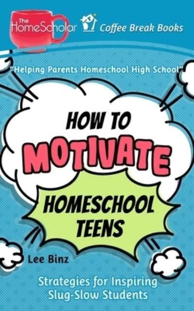 Cover for Lee Binz · How to Motivate Homeschool Teens (Paperback Book) (2019)