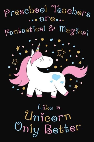 Cover for Rainbowpen Publishing · Preschool Teachers Are Fantastical And Magical Like A Unicorn Only Better (Paperback Book) (2019)