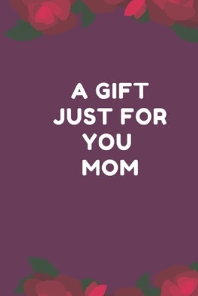 Cover for Lazzy Inspirations · A Gift Just For You Mom : the perfect gift for mom from sons, daughters for any occasion (Paperback Book) (2019)