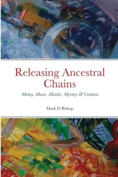 Cover for Mark D Bishop · Releasing Ancestral Chains (Paperback Book) (2020)