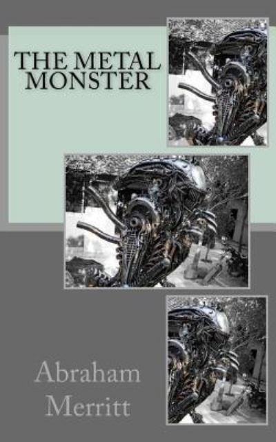 The Metal Monster - Abraham Merritt - Books - Createspace Independent Publishing Platf - 9781719102612 - May 14, 2018