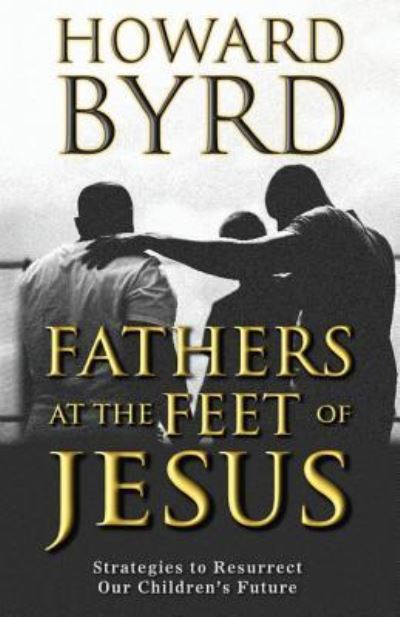 Cover for Howard Byrd · Fathers at the Feet of Jesus (Paperback Book) (2018)