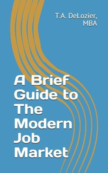 Cover for T a DeLozier · A Brief Guide to The Modern Job Market (Paperback Bog) (2019)