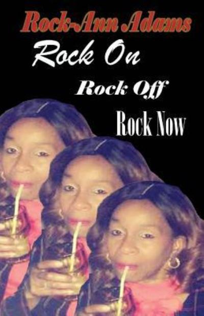 Rock On! Rock Off! Rock Now! - Rock-Ann Adams - Books - Liberation's Publishing - 9781732084612 - February 1, 2018