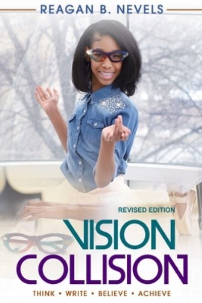 Cover for Reagan B Nevels · Vision Collision: Think. Write. Believe. Achieve. (Paperback Book) [Revised edition] (2020)