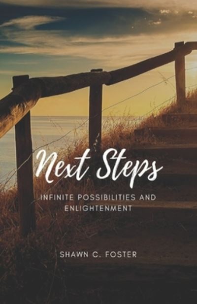 Next Steps Infinite Possibilities and Enlightenment - Shawn Foster - Libros - Fiery Beacon Publishing House - 9781734134612 - 30 de mayo de 2020