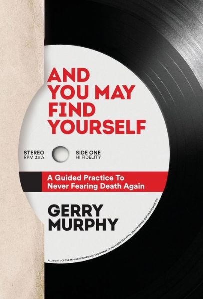 Cover for Gerry Murphy · And You May Find Yourself: A Guided Practice To Never Fearing Death Again (Inbunden Bok) (2020)