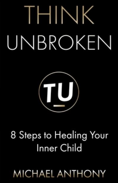 Think Unbroken - Michael Anthony - Books - R. R. Bowker - 9781736776612 - February 27, 2021