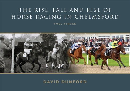 Cover for David Dunford · The RISE, FALL AND RISE OF HORSE RACING IN CHELMSFORD: FULL CIRCLE (Pocketbok) (2023)