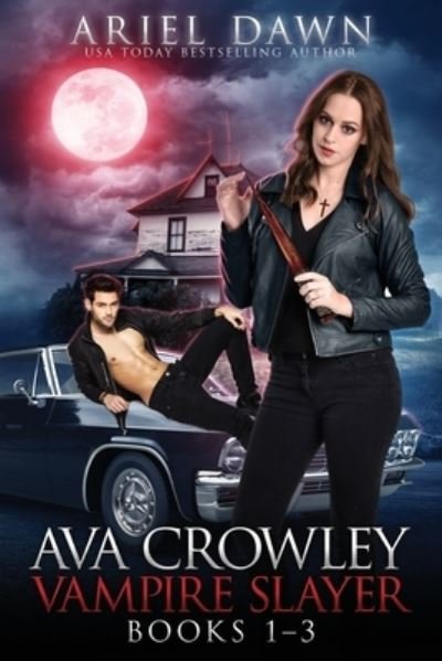 Cover for Ariel Dawn · Ava Crowley, Vampire Slayer Omnibus (Book) (2023)