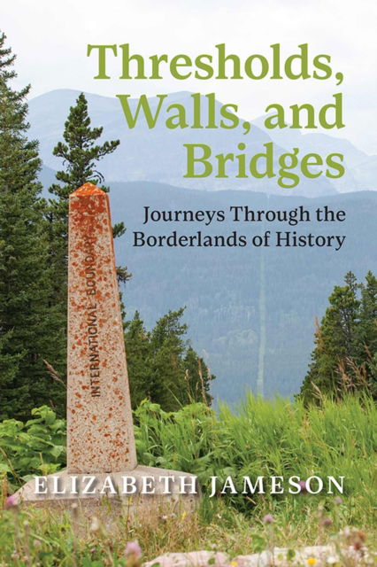 Cover for Elizabeth Jameson · Thresholds, Walls, and Bridges: Journeys Through the Borderlands of Historya - The West (Hardcover Book) (2025)