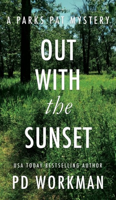 Cover for P D Workman · Out With the Sunset: A quick-read police procedural set in picturesque Canada - Parks Pat Mysteries (Hardcover Book) (2021)
