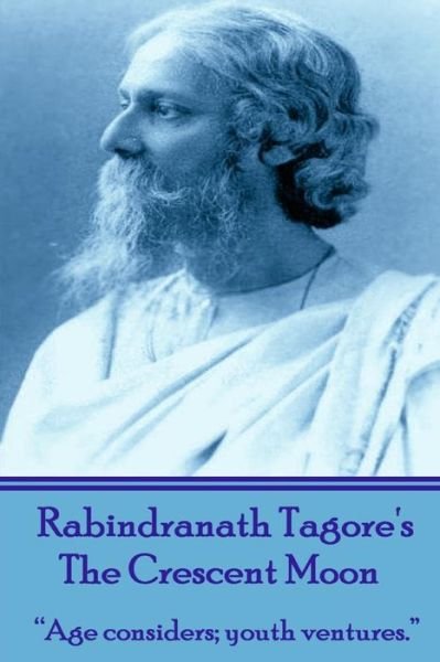 Cover for Rabindranath Tagore · Rabindranath Tagore's the Crescent Moon: Age Considers; Youth Ventures. (Paperback Book) (2013)
