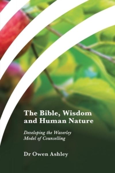 Cover for Dr Owen Ashley · The Bible, Wisdom and Human Nature: Developing the Waverley Model of Counselling (Paperback Book) (2017)