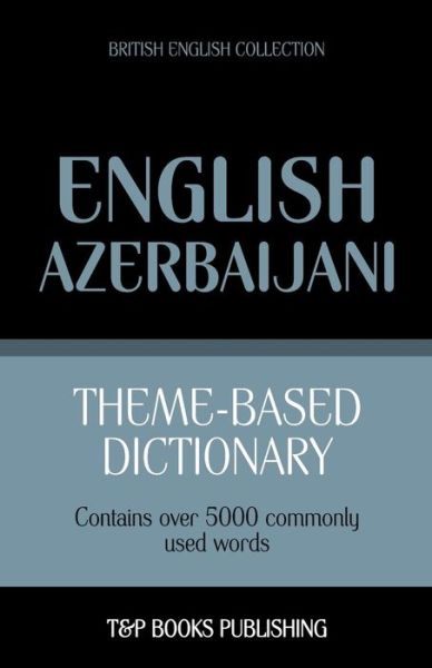 Cover for Andrey Taranov · Theme-based Dictionary British English-azerbaijani - 5000 Words (Paperback Book) (2013)