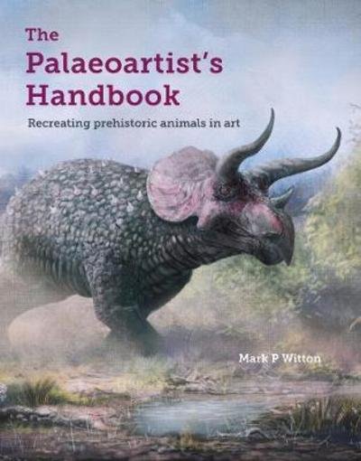 Cover for Mark P Witton · The Palaeoartist’s Handbook: Recreating prehistoric animals in art (Taschenbuch) (2018)