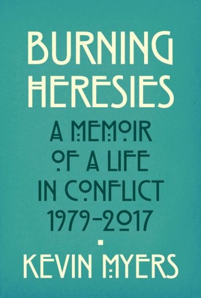 Cover for Kevin Myers · Burning Heresies: A Memoir of a Life in Conflict, 1979-2020 (Paperback Bog) (2020)