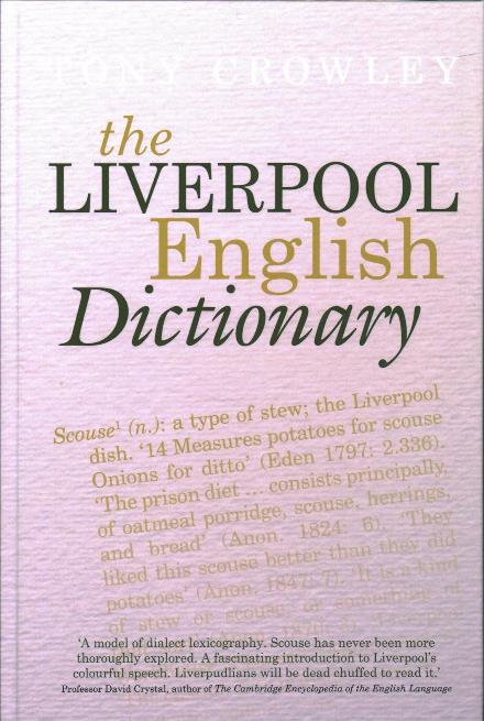 Cover for Crowley, Tony (The School of English, University of Leeds) · The Liverpool English Dictionary: A Record of the Language of Liverpool 1850-2015 (Hardcover Book) (2017)