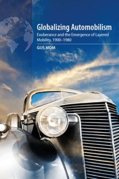 Cover for Gijs Mom · Globalizing Automobilism: Exuberance and the Emergence of Layered Mobility, 1900-1980 (Hardcover bog) (2020)