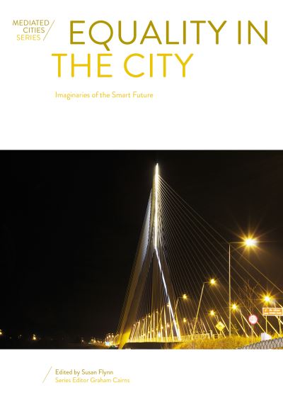 Cover for Equality in the City: Imaginaries of the Smart Future - Mediated Cities (Paperback Book) [New edition] (2023)