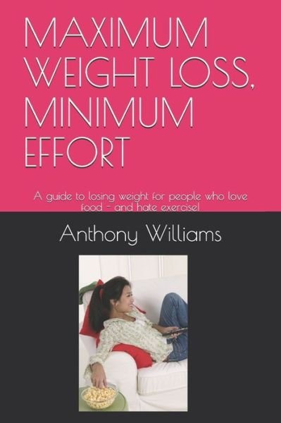 Cover for Anthony Williams · Maximum Weight Loss, Minimum Effort (Bok) (2019)