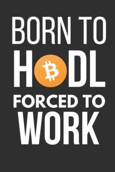 Cover for Blank Publishers · Born to Hodl Forced to Work (Pocketbok) (2019)