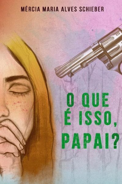 Cover for Mercia Maria Alves Schieber · O Que Isso, Papai? (Paperback Book) (2019)