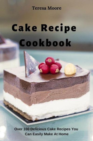 Cover for Teresa Moore · Cake Recipe Cookbook (Paperback Book) (2019)