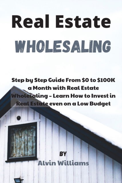 Cover for Alvin Williams · Real Estate Wholesaling (Paperback Book) (2021)